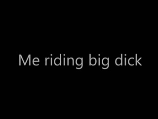 Me riding big dick